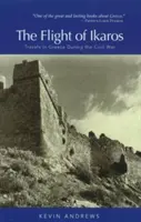 Ikarosz menekülése: Utazás Görögországban a polgárháború idején - The Flight of Ikaros: Travels in Greece During the Civil War