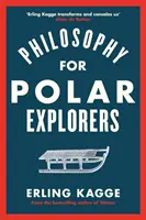 Filozófia sarkkutatóknak - Kalandorok kalauza a tél túléléséhez - Philosophy for Polar Explorers - An Adventurer's Guide to Surviving Winter