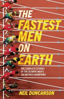 A leggyorsabb emberek a Földön: A férfi 100 méteres síkfutás olimpiai bajnokainak élete és hagyatéka - Fastest Men on Earth: The Lives and Legacies of the Olympic Men's 100m Champions