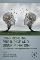 Szembenézés az előítéletekkel és a diszkriminációval: Az elmék és a viselkedés megváltoztatásának tudománya - Confronting Prejudice and Discrimination: The Science of Changing Minds and Behaviors