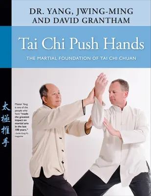 Tai Chi Push Hands: A Tai Chi Chuan harci alapja - Tai Chi Push Hands: The Martial Foundation of Tai Chi Chuan