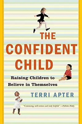 Magabiztos gyermek: A gyerekek nevelése, hogy higgyenek önmagukban - Confident Child: Raising Children to Believe in Themselves