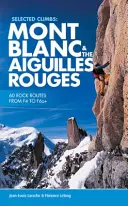 Vybrané výstupy: Mont Blanc & Aiguilles Rouges - 60 skalních cest od F4 do F6a+ - Selected Climbs: Mont Blanc & the Aiguilles Rouges - 60 rock routes from F4 to F6a+