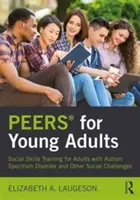 Peers(r) for Young Adults: Szociális készségfejlesztő tréning autizmus spektrumzavarral és egyéb szociális kihívásokkal küzdő felnőttek számára - Peers(r) for Young Adults: Social Skills Training for Adults with Autism Spectrum Disorder and Other Social Challenges