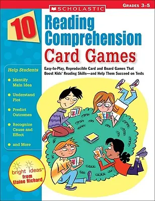 10 Reading Comprehension Card Games: Könnyen játszható, sokszorosítható kártya- és társasjátékok, amelyek fokozzák a gyerekek olvasási készségét - és segítenek nekik a teszteken való sikeres szereplésben. - 10 Reading Comprehension Card Games: Easy-To-Play, Reproducible Card and Board Games That Boost Kids' Reading Skills--And Help Them Succeed on Tests