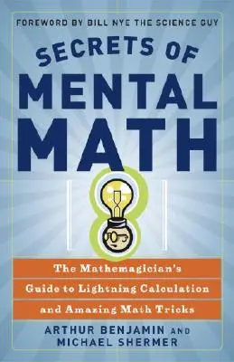 A mentális matematika titkai: A matematikusok útmutatója a villámszámításhoz és a csodálatos matematikai trükkökhöz - Secrets of Mental Math: The Mathemagician's Guide to Lightning Calculation and Amazing Math Tricks