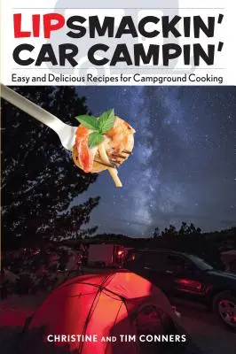 Lipsmackin' Car Campin': Könnyű és finom receptek a kempingben való főzéshez - Lipsmackin' Car Campin': Easy and Delicious Recipes for Campground Cooking