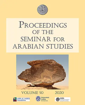 Az Arab Tanulmányok Szemináriumának 50. kötete, 2020: Papers from the Fifty-Third Meeting of the Seminar for Arabian Studies Held at the Univ - Proceedings of the Seminar for Arabian Studies Volume 50 2020: Papers from the Fifty-Third Meeting of the Seminar for Arabian Studies Held at the Univ