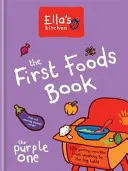 Ella konyhája: Az első ételek könyve - The Purple One - Ella's Kitchen: The First Foods Book - The Purple One