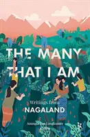 The Many That I Am: Writings from Nagaland (A sok, aki vagyok: írások Nagalandból) - The Many That I Am: Writings from Nagaland