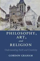 Filozófia, művészet és vallás: A hit és a kreativitás megértése - Philosophy, Art, and Religion: Understanding Faith and Creativity