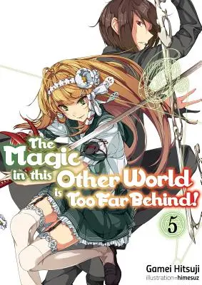 A varázslat ebben a másik világban túl messze van! 5. kötet - The Magic in This Other World Is Too Far Behind! Volume 5