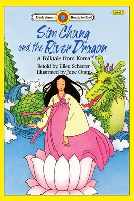 Sim Chung és a folyami sárkány - koreai népmese: 3. szint - Sim Chung and the River Dragon-A Folktale from Korea: Level 3