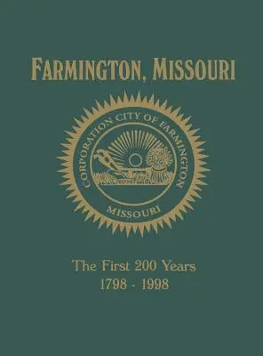 Farmington, Mo: Az első 200 év 1798-1998 - Farmington, Mo: The First 200 Years 1798-1998