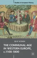 A kommunális korszak Nyugat-Európában, 1100-1800 között: Városok, falvak és községek a modernitás előtti társadalomban - The Communal Age in Western Europe, C.1100-1800: Towns, Villages and Parishes in Pre-Modern Society