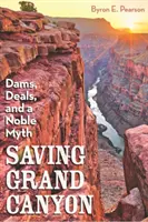 A Grand Canyon megmentése: Gátak, alkuk és egy nemes mítosz - Saving Grand Canyon: Dams, Deals, and a Noble Myth