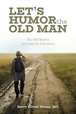 Humorizáljuk az öreget: Egy öregember útja a megváltás felé - Let's Humor the Old Man: An Old Man's Journey to Salvation