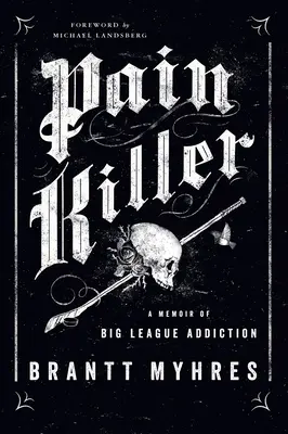 Fájdalomcsillapító: A Memoir of Big League Addiction - Pain Killer: A Memoir of Big League Addiction