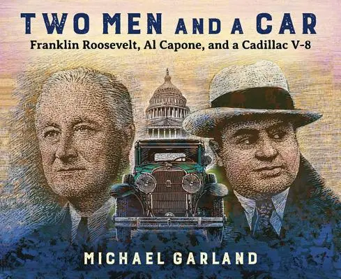 Két férfi és egy autó: Franklin Roosevelt, Al Capone és egy V-8-as Cadillac - Two Men and a Car: Franklin Roosevelt, Al Capone, and a Cadillac V-8