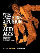 Od jazz funku a fusion k acid jazzu: Historie britské jazzové taneční scény - From Jazz Funk & Fusion to Acid Jazz: The History of the Uk Jazz Dance Scene