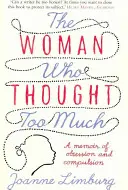 A nő, aki túl sokat gondolkodott: A megszállottság és kényszer emlékirata - The Woman Who Thought Too Much: A Memoir of Obsession and Compulsion