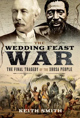 A nászéjszakai háború: A xhosa nép végső tragédiája - The Wedding Feast War: The Final Tragedy of the Xhosa People