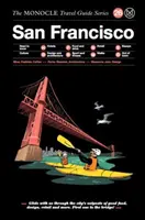 The Monocle Travel Guide to San Francisco: The Monocle Travel Guide Series: The Monocle Travel Guide Series - The Monocle Travel Guide to San Francisco: The Monocle Travel Guide Series