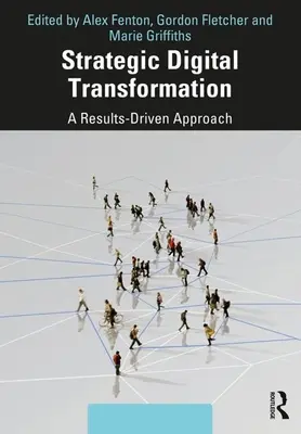 Stratégiai digitális átalakulás: Eredményorientált megközelítés - Strategic Digital Transformation: A Results-Driven Approach