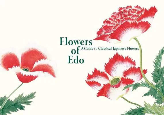 Az EDO virágai: Útmutató a klasszikus japán virágokhoz - Flowers of EDO: A Guide to Classical Japanese Flowers