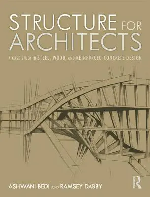 Struktúra építészeknek: Esettanulmány az acél-, fa- és vasbetontervezésről - Structure for Architects: A Case Study in Steel, Wood, and Reinforced Concrete Design