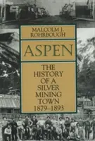 Aspen: Egy ezüstbányászváros története, 1879 - 1893 - Aspen: The History of a Silver Mining Town, 1879 - 1893