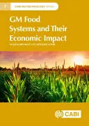 A géntechnológiával módosított élelmiszerrendszerek és gazdasági hatásuk - GM Food Systems and Their Economic Impact