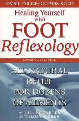 Gyógyítsd magad a lábreflexológiával, átdolgozott és bővített kiadásban: All-Natural Relief for Ducens of Ailments (Természetes segítség tucatnyi betegségre) - Healing Yourself with Foot Reflexology, Revised and Expanded: All-Natural Relief for Dozens of Ailments