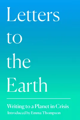 Levelek a Földhöz: Írás egy válságban lévő bolygónak - Letters to the Earth: Writing to a Planet in Crisis