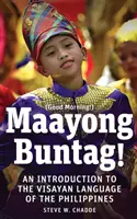 Maayong Buntag! Bevezetés a Fülöp-szigetek visayan nyelvébe - Maayong Buntag!: An Introduction to the Visayan Language of the Philippines