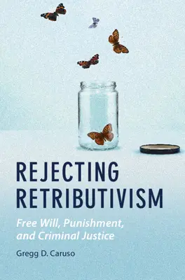 A retributivizmus elutasítása - Rejecting Retributivism