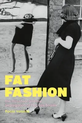 Kövér divat: A vékony ideál és a plus size testek szegregációja - Fat Fashion: The Thin Ideal and the Segregation of Plus-Size Bodies