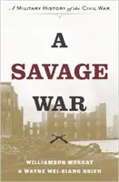 Egy vad háború: A polgárháború katonai története - A Savage War: A Military History of the Civil War