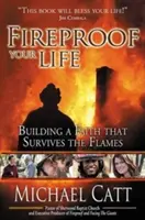 Tűzálló az életed: Olyan hitet építeni, amely túléli a lángokat - Fireproof Your Life: Building a Faith That Survives the Flames