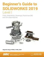 A SOLIDWORKS 2019 kezdő útmutatója - I. szint - Beginner's Guide to SOLIDWORKS 2019 - Level I