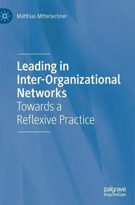 Vezetés a szervezetközi hálózatokban: Egy reflektív gyakorlat felé - Leading in Inter-Organizational Networks: Towards a Reflexive Practice