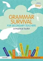 Nyelvtani túlélés középiskolai tanároknak: Gyakorlati eszköztár - Grammar Survival for Secondary Teachers: A Practical Toolkit