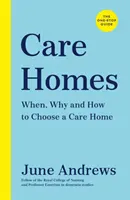 Gondozóotthonok - Az egyablakos útmutató: When, Why and How to Choose a Care Home (Mikor, miért és hogyan válasszunk gondozóotthont) - Care Homes - The One-Stop Guide: When, Why and How to Choose a Care Home