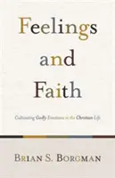 Érzelmek és hit: Az istenfélő érzelmek ápolása a keresztény életben - Feelings and Faith: Cultivating Godly Emotions in the Christian Life