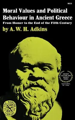 Erkölcsi értékek és politikai magatartás az ókori Görögországban: Homérosztól az V. század végéig - Moral Values and Political Behaviour in Ancient Greece: From Homer to the End of the Fifth Century