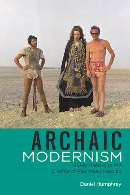 Archaikus modernizmus: Queer poétika Pier Paolo Pasolini filmjében - Archaic Modernism: Queer Poetics in the Cinema of Pier Paolo Pasolini