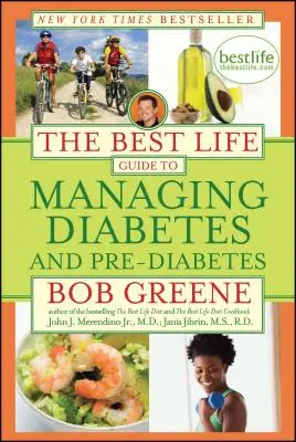 A legjobb életút útmutató a cukorbetegség és a cukorbetegség előtti állapot kezeléséhez - The Best Life Guide to Managing Diabetes and Pre-Diabetes