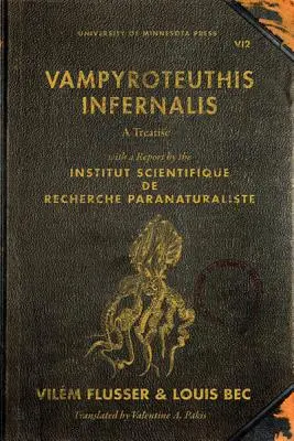 Vampyroteuthis Infernalis: Egy értekezés, az Institut Scientifique de Recherche Paranaturaliste jelentésével együtt. - Vampyroteuthis Infernalis: A Treatise, with a Report by the Institut Scientifique de Recherche Paranaturaliste