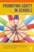 A méltányosság előmozdítása az iskolákban: Együttműködés, kutatás és etikus vezetés - Promoting Equity in Schools: Collaboration, Inquiry and Ethical Leadership