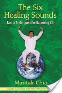 A hat gyógyító hang: Taoista technikák a Chi kiegyensúlyozására [CD-vel (hang)] - The Six Healing Sounds: Taoist Techniques for Balancing Chi [With CD (Audio)]